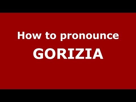 How to pronounce GORIZIA (Italian/Italy) - PronounceNames.com