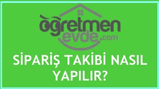 Öğretmen Evde Sipariş Takibi Nasıl Yapılır?