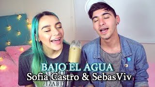 BAJO EL AGUA  (Cover) - SebasViv Ft. Sofia Castro