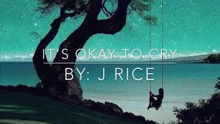 IT’S OKAY TO CRY - J RICE - lyrics