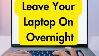 How to leave your laptop on overnight,how to keep your laptop on while downloading huge file