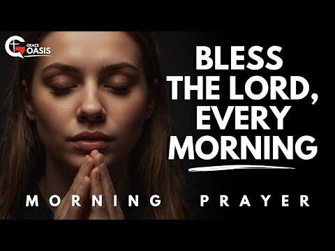 Start Your Day with Praise and Bless the Lord for His goodness | Morning Prayer