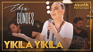 Ebru Gündeş - Yıkıla Yıkıla (Akustik)