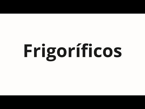 How to pronounce Frigoríficos