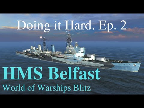 World of Warships Blitz: Belfast. Doing it Hard. Episode 2.