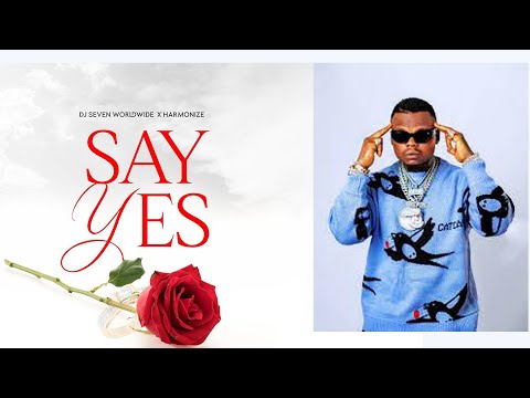 Dj Seven Worldwide X Harmonize - Say Yes (Official Lyrics Audio)