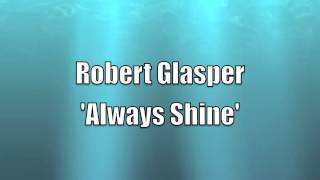 Robert Glasper - Always Shine