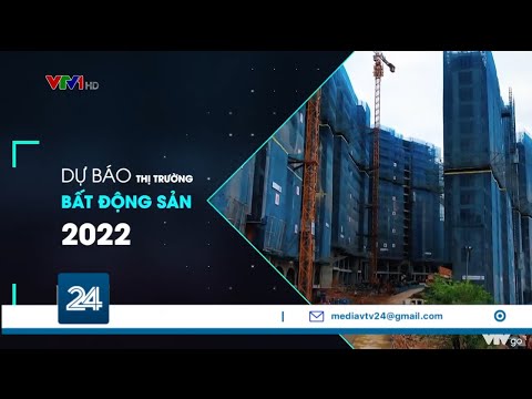 , title : 'Dự báo thị trường bất động sản trong năm 2022 | VTV24'