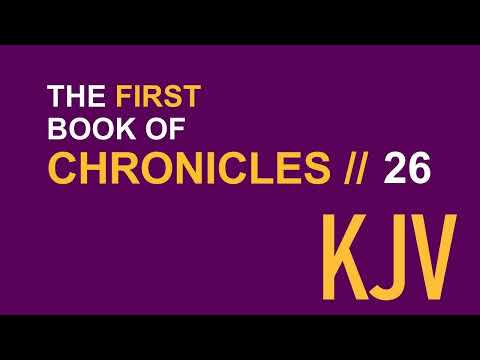 1 Chronicles 26 KJV // Human Reader // Divisions of the Gatekeepers; Treasurers, and other Officials