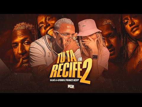 DEDÉ A+D1000 & PRINCE NEIFF - TU TA EM RECIFE 2 ( VÍDEO CLIPE OFICIAL )