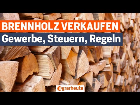 Brennholz verkaufen als Landwirt: Gewerbe, Steuern und Regeln