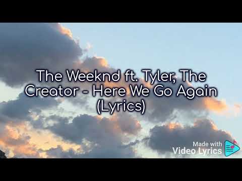 The Weeknd ft. Tyler , The Creator - Here We Go Again ( Lyrics ) #enjoyURtime #Lyrics