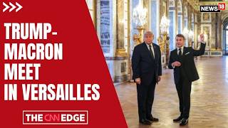 Trump-Macron Meet In Versailles | Iran Deal, G7 Fallout, NATO, Ukraine & Trade Talks | N18G