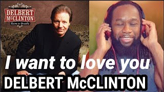 Check out this voice! DELBERT McCLINTON - I want to love you REACTION - First time hearing