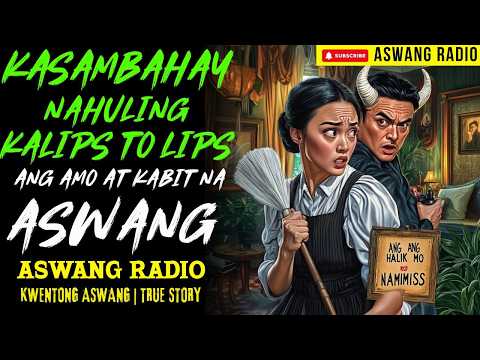 KASAMBAHAY NAHULING KALIPS TO LIPS ANG AMO AT KABIT NA ASWANG | KWENTONG ASWANG | TRUE STORY
