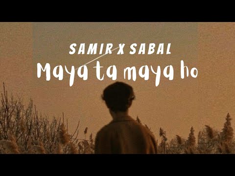 Maya ta maya ho lyrics - Samir x bardan | Vibing studio|