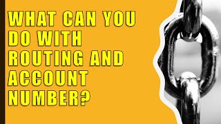 What can you do with someone routing and account number?