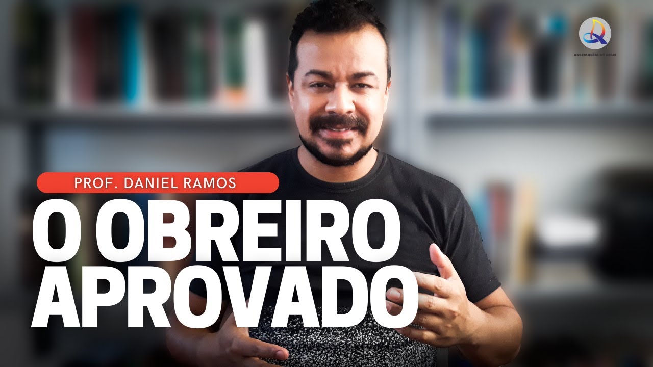 O Obreiro Aprovado. Parte 1: Três Características em 2 Timóteo 2.15 | Prof. Daniel Ramos