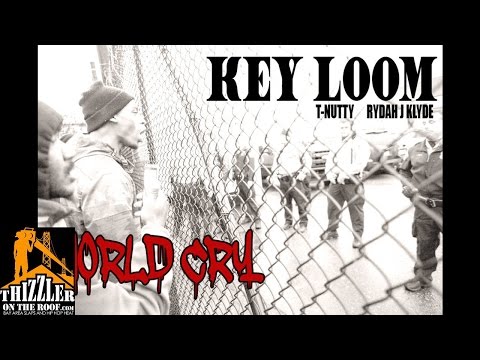 Key Loom ft. T-Nutty x Rydah J. Klyde - World Cry [Thizzler.com]