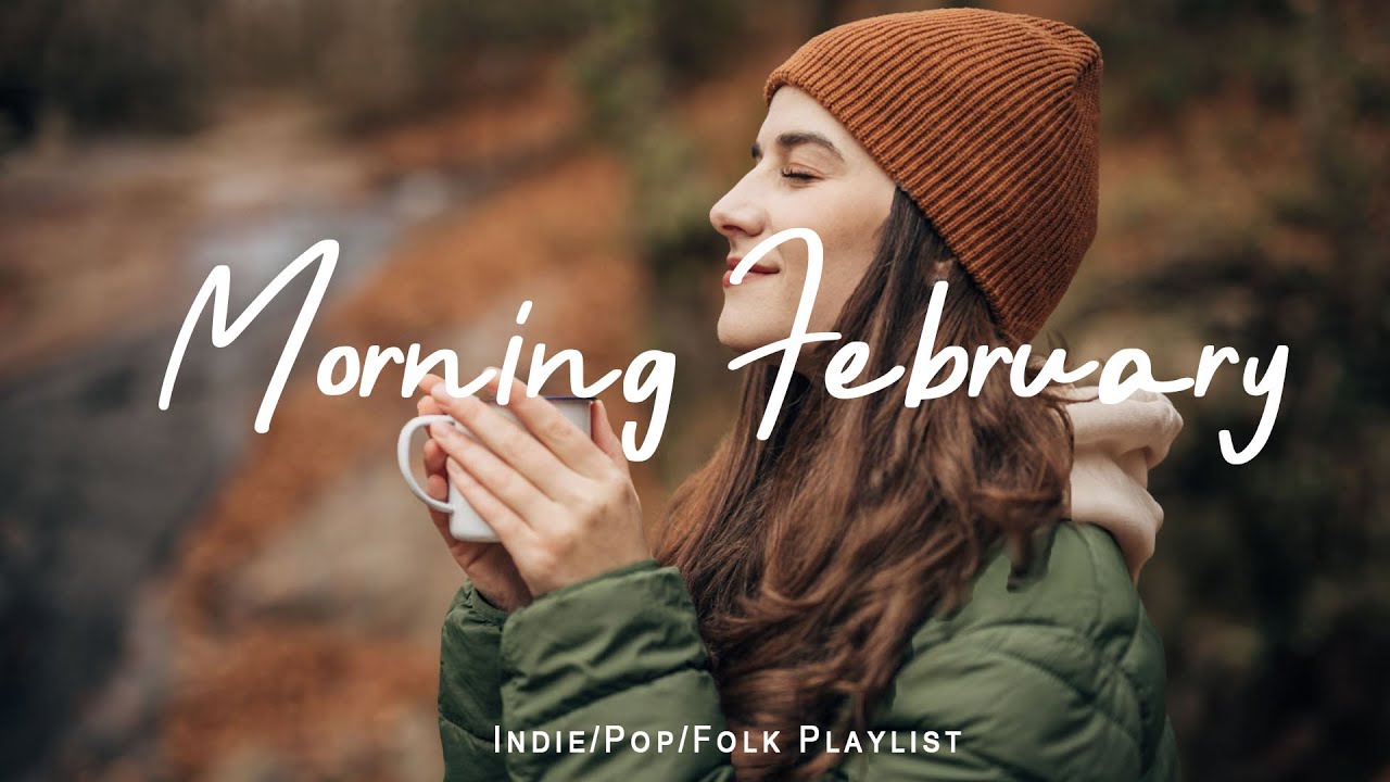 Morning February | Comfortable music that makes you feel positive | Acoustic/Indie/Pop/Folk Playlis