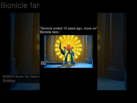 "Bionicle ended 10 years ago, Move on" | let it happen