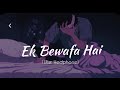 Ek Bewafa Hai Slowed Reverb Hindi Lofi Songs
