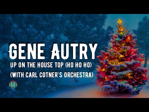 Gene Autry & Carl Cotner's Orchestra - Up On The House Top (Ho Ho Ho)