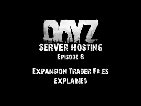 DayZ Server Hosting - E6: Expansion Trader Files Explained