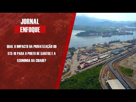 Qual o impacto da privatização do STS-10 para o Porto de Santos?