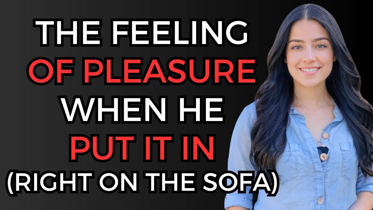 I Was Forced by My Husband’s Stepchild to Do It on The Sofa | A true infidelity story