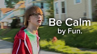 Fun. - Be Calm (Music Video)