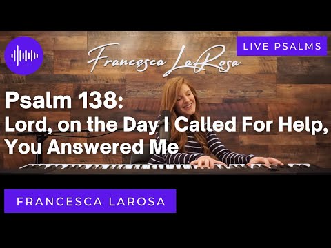 Psalm 138 - Lord, on the Day I Called For Help, You Answered Me - Francesca LaRosa (LIVE metered)