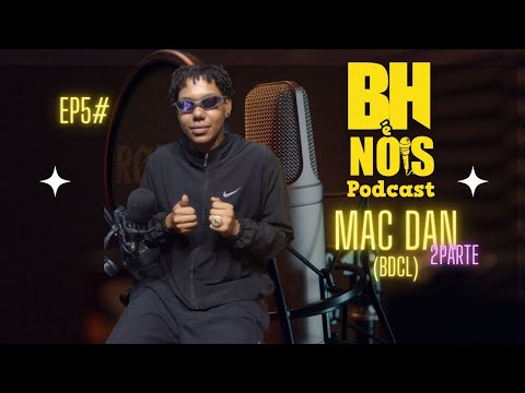 BH É NOIS PODCAST - MACDAN #EP 005 9parte2) 2º TEMPORADA