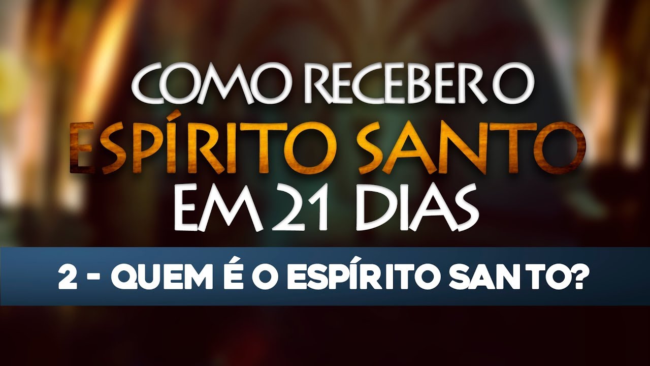 VÍDEO 2/21 – Como receber o Espírito Santo em 21 Dias
