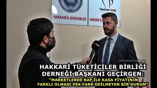 Geçirgen: "Marketlerde Raf İle Kasa Fiyatının Farklı Olması Pek Fark Edilmeyen Bir Durum" Yüksekova