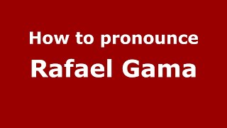 How to pronounce Rafael Gama