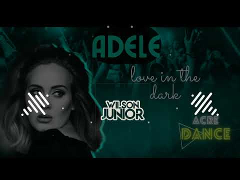 Adele - love in the dark (WILSON JUNIOR) 2K22 - ACRE DANCE  - Radio