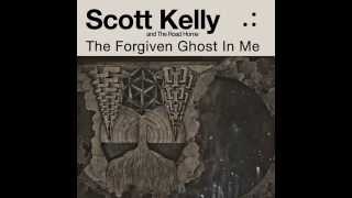 Scott Kelly and The Road Home - The Forgiven Ghost In Me