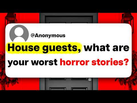 House guests, what are your worst horror stories?