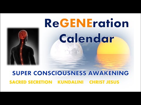 ReGENEration Calendar for Correct Sacred Secretion Timing - Super Consciousness Awakening, Kundalini
