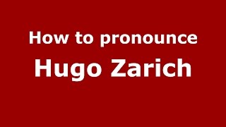 How to pronounce Hugo Zarich