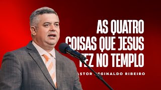 AS 4 COISAS QUE JESUS FEZ NO TEMPLO - Pr. Reginaldo Ribeiro