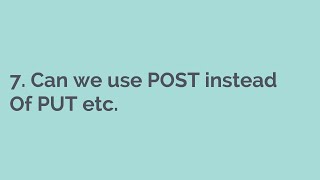 7.  Can we use POST instead Of PUT etc
