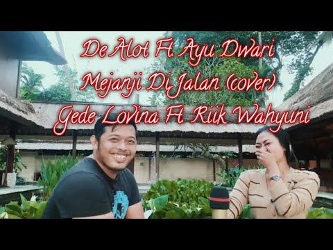 De Alot Ft Ayu Dwari-mejanji dijalan cover by Gede Lovina Ft Riik Wahyuni.