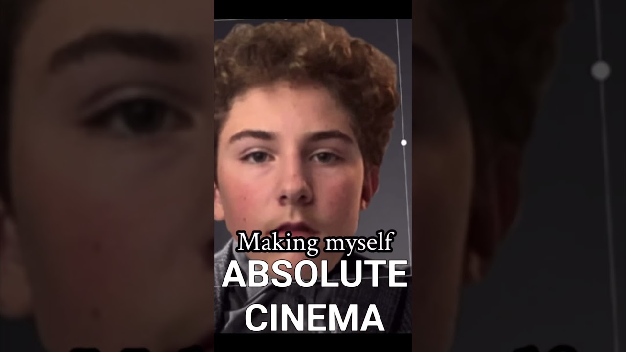 Making myself ABSOLUTE CINEMA
