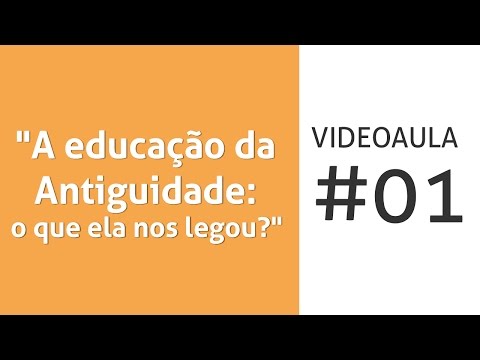 Videoaula 1: "A educação da Antiguidade: o que ela nos legou?"