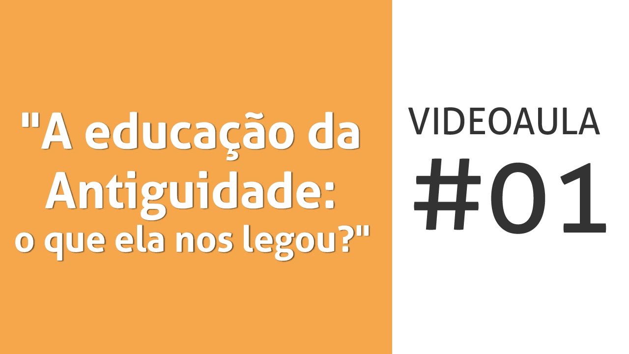 Videoaula 1: "A educação da Antiguidade: o que ela nos legou?"