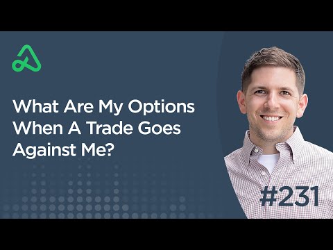 What Are My Options When A Trade Goes Against Me? [Episode 231]