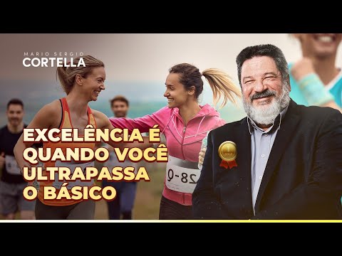 Mario Sergio Cortella - Como ser uma pessoa de excelência?