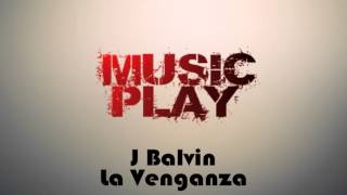 J  Balvin - La Venganza